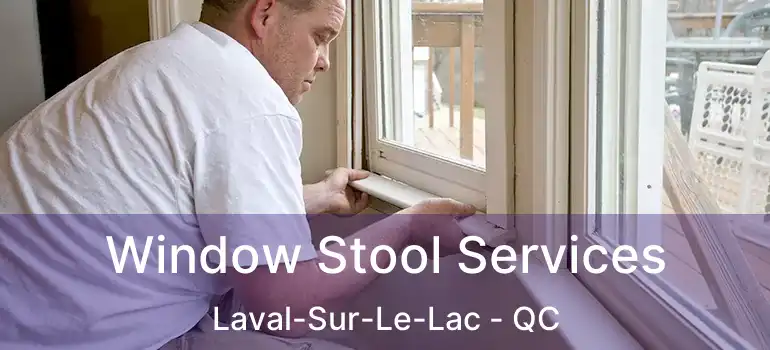  Window Stool Services Laval-Sur-Le-Lac - QC