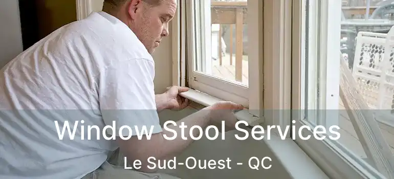  Window Stool Services Le Sud-Ouest - QC