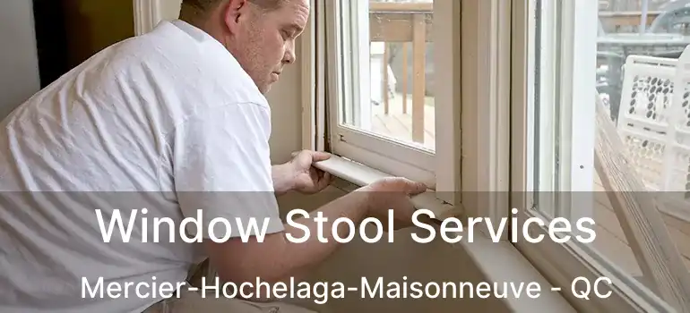  Window Stool Services Mercier-Hochelaga-Maisonneuve - QC