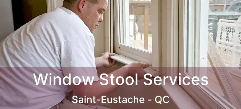  Window Stool Services Saint-Eustache - QC