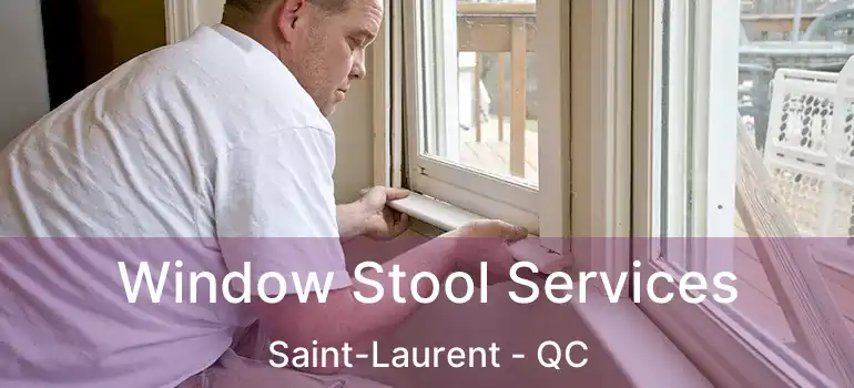  Window Stool Services Saint-Laurent - QC
