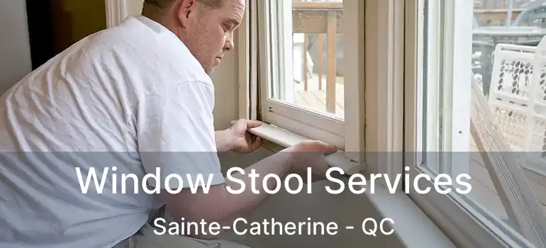  Window Stool Services Sainte-Catherine - QC