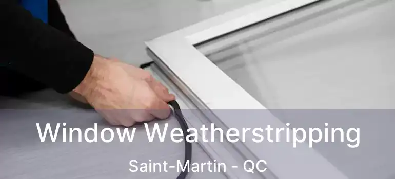  Window Weatherstripping Saint-Martin - QC