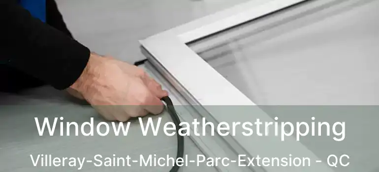  Window Weatherstripping Villeray-Saint-Michel-Parc-Extension - QC