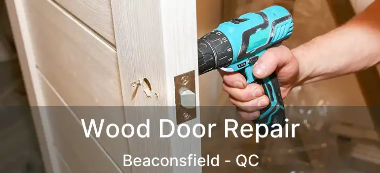  Wood Door Repair Beaconsfield - QC