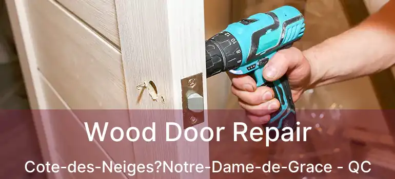  Wood Door Repair Cote-des-Neiges?Notre-Dame-de-Grace - QC
