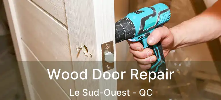  Wood Door Repair Le Sud-Ouest - QC