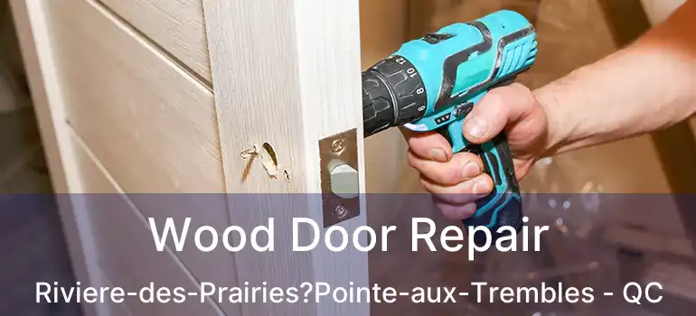  Wood Door Repair Riviere-des-Prairies?Pointe-aux-Trembles - QC