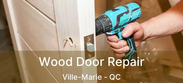  Wood Door Repair Ville-Marie - QC