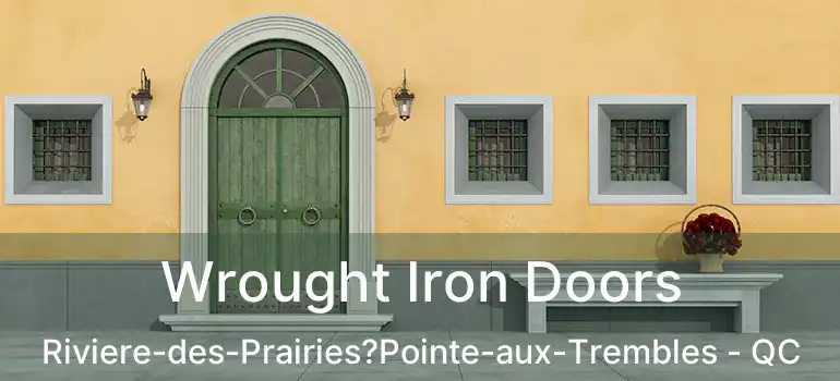  Wrought Iron Doors Riviere-des-Prairies?Pointe-aux-Trembles - QC